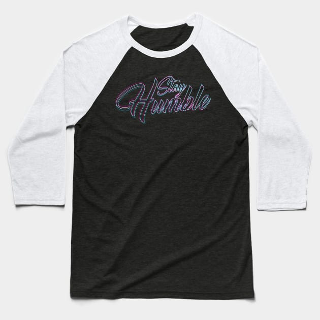 Stay Humble 80s Baseball T-Shirt by Dimas Haryo